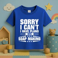 Sorry I CanT I Have Plans With Soap Making Meaningful Gift Toddler T-Shirt