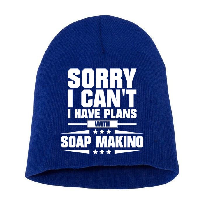 Sorry I CanT I Have Plans With Soap Making Meaningful Gift Short Acrylic Beanie