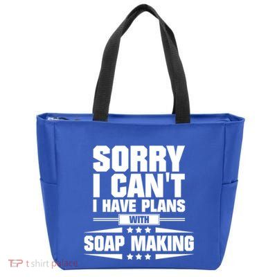 Sorry I CanT I Have Plans With Soap Making Meaningful Gift Zip Tote Bag