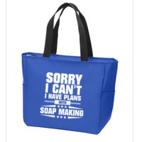 Sorry I CanT I Have Plans With Soap Making Meaningful Gift Zip Tote Bag