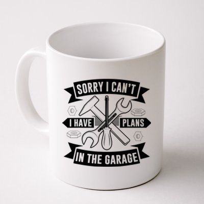 Sorry I Can't I Have Plans In The Garage Sayings Hobby Meaningful Gift Coffee Mug