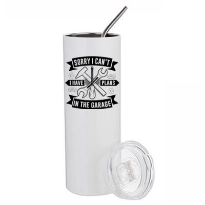 Sorry I Can't I Have Plans In The Garage Sayings Hobby Meaningful Gift Stainless Steel Tumbler