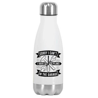 Sorry I Can't I Have Plans In The Garage Sayings Hobby Meaningful Gift Stainless Steel Insulated Water Bottle