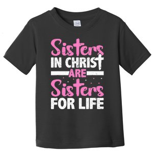 Sisters in Christ are Sisters for Life Holy Christian Faith Toddler T-Shirt