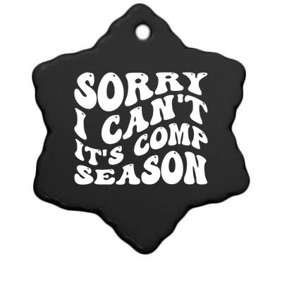 Sorry I CanT ItS Comp Season Cheer Comp Dance Mom Dancing Ceramic Star Ornament