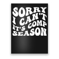 Sorry I CanT ItS Comp Season Cheer Comp Dance Mom Dancing Poster