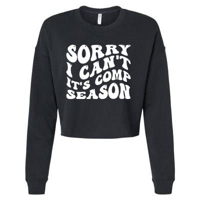 Sorry I CanT ItS Comp Season Cheer Comp Dance Mom Dancing Cropped Pullover Crew