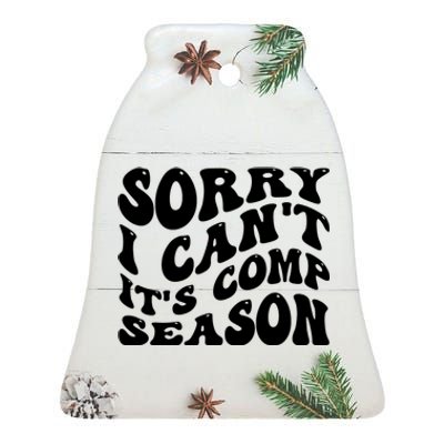 Sorry I CanT ItS Comp Season Cheer Comp Dance Mom Dancing Ceramic Bell Ornament