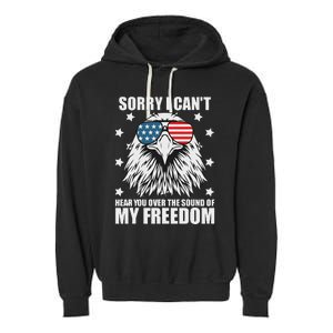 Sorry I Cant Hear You Over The Sound Of My Freedom Garment-Dyed Fleece Hoodie