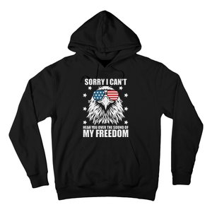 Sorry I Cant Hear You Over The Sound Of My Freedom Hoodie