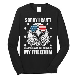 Sorry I Cant Hear You Over The Sound Of My Freedom Long Sleeve Shirt