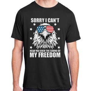 Sorry I Cant Hear You Over The Sound Of My Freedom Adult ChromaSoft Performance T-Shirt