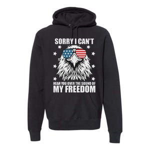 Sorry I Cant Hear You Over The Sound Of My Freedom Premium Hoodie