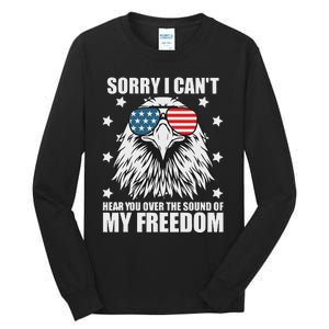 Sorry I Cant Hear You Over The Sound Of My Freedom Tall Long Sleeve T-Shirt