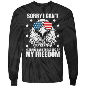 Sorry I Cant Hear You Over The Sound Of My Freedom Tie-Dye Long Sleeve Shirt