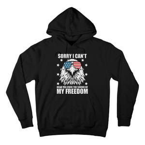 Sorry I Cant Hear You Over The Sound Of My Freedom Tall Hoodie