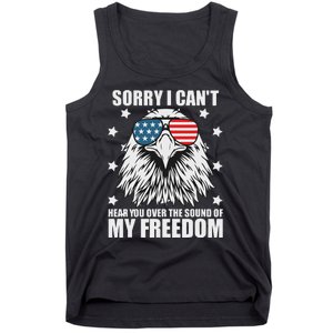 Sorry I Cant Hear You Over The Sound Of My Freedom Tank Top