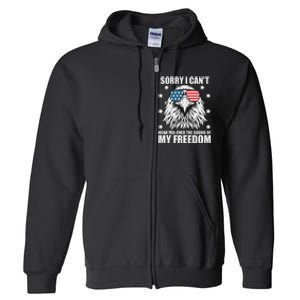 Sorry I Cant Hear You Over The Sound Of My Freedom Full Zip Hoodie