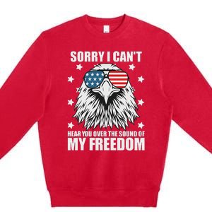 Sorry I Cant Hear You Over The Sound Of My Freedom Premium Crewneck Sweatshirt