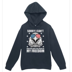 Sorry I Cant Hear You Over The Sound Of My Freedom Urban Pullover Hoodie