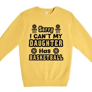 Sorry I Can't My Daughter Has Basketbal Team Sport Bball Premium Crewneck Sweatshirt