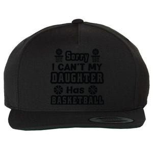 Sorry I Can't My Daughter Has Basketbal Team Sport Bball Wool Snapback Cap