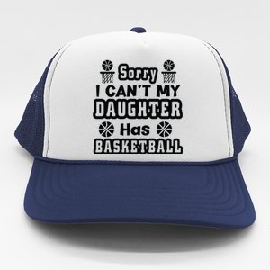 Sorry I Can't My Daughter Has Basketbal Team Sport Bball Trucker Hat