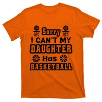 Sorry I Can't My Daughter Has Basketbal Team Sport Bball T-Shirt