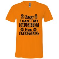 Sorry I Can't My Daughter Has Basketbal Team Sport Bball V-Neck T-Shirt