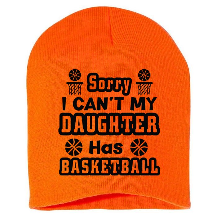 Sorry I Can't My Daughter Has Basketbal Team Sport Bball Short Acrylic Beanie