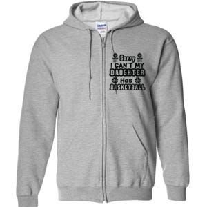 Sorry I Can't My Daughter Has Basketbal Team Sport Bball Full Zip Hoodie