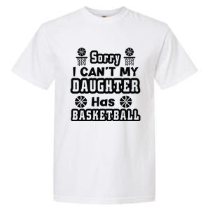 Sorry I Can't My Daughter Has Basketbal Team Sport Bball Garment-Dyed Heavyweight T-Shirt