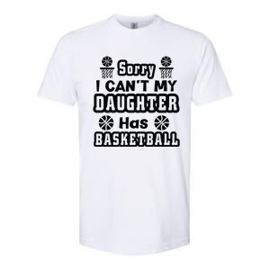 Sorry I Can't My Daughter Has Basketbal Team Sport Bball Softstyle CVC T-Shirt