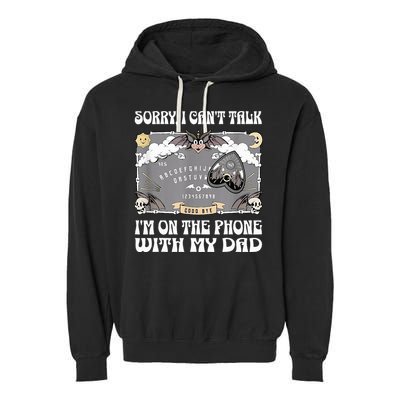 Sorry I CanT Talk IM On The Phone With My Dad Ouija Board Garment-Dyed Fleece Hoodie