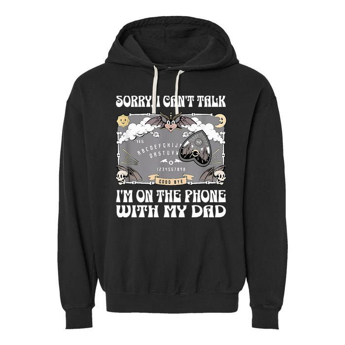 Sorry I CanT Talk IM On The Phone With My Dad Ouija Board Garment-Dyed Fleece Hoodie