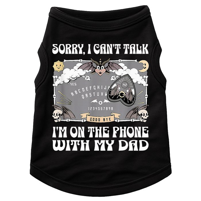Sorry I CanT Talk IM On The Phone With My Dad Ouija Board Doggie Tank