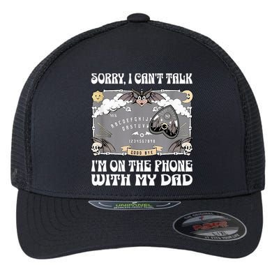 Sorry I CanT Talk IM On The Phone With My Dad Ouija Board Flexfit Unipanel Trucker Cap