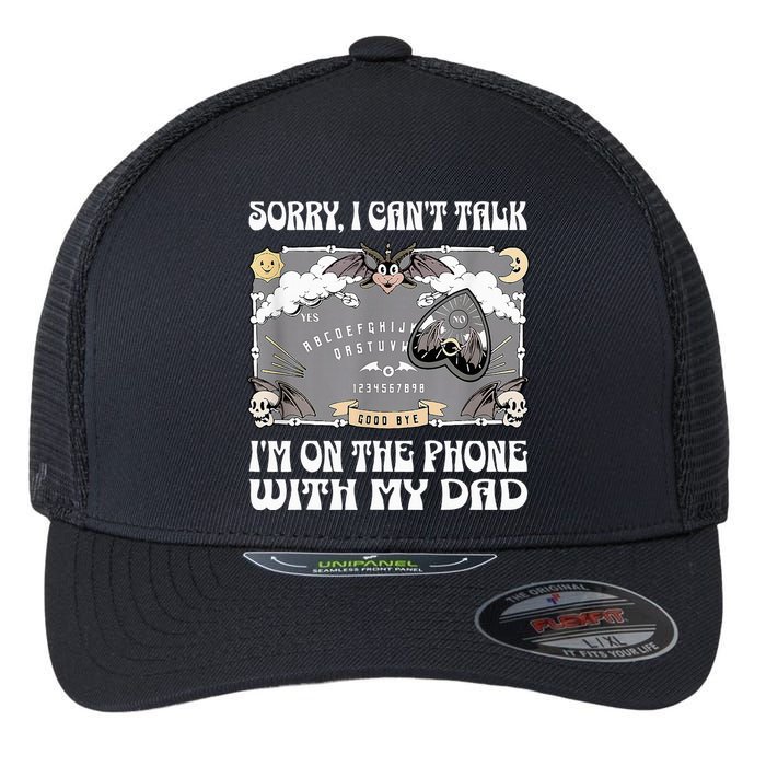 Sorry I CanT Talk IM On The Phone With My Dad Ouija Board Flexfit Unipanel Trucker Cap