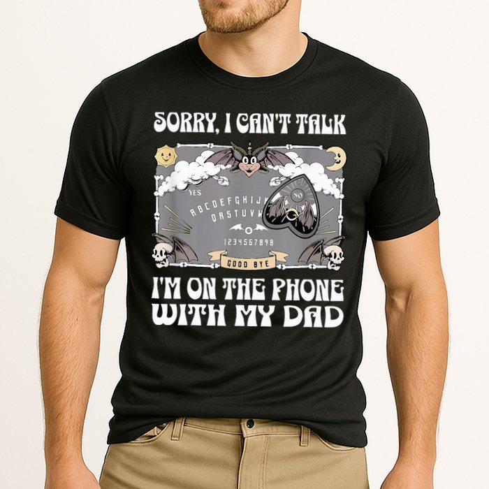 Sorry I CanT Talk IM On The Phone With My Dad Ouija Board Performance Shirt
