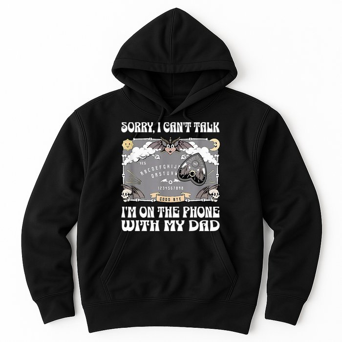 Sorry I CanT Talk IM On The Phone With My Dad Ouija Board Hoodie