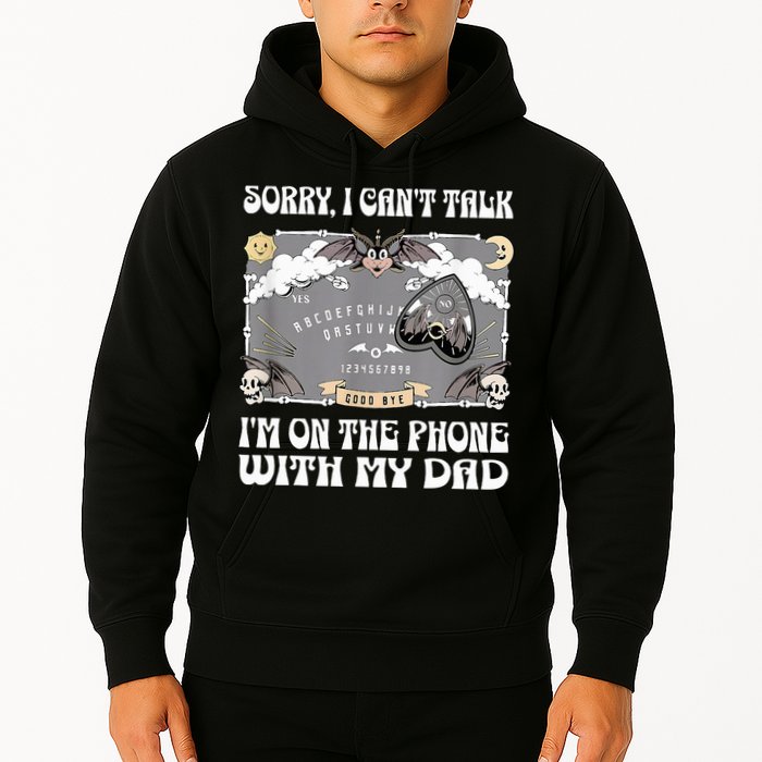 Sorry I CanT Talk IM On The Phone With My Dad Ouija Board Hoodie