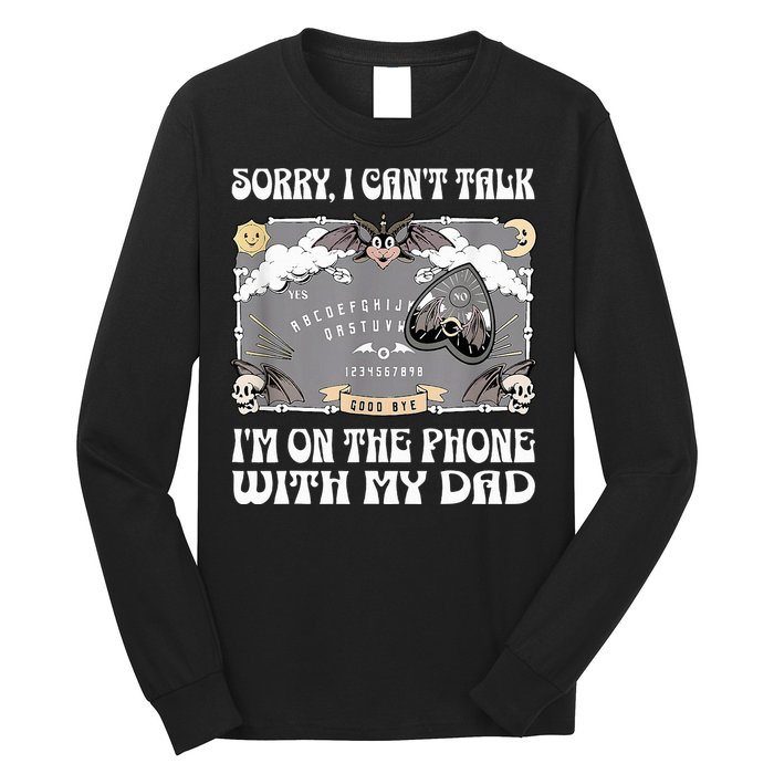 Sorry I CanT Talk IM On The Phone With My Dad Ouija Board Long Sleeve Shirt