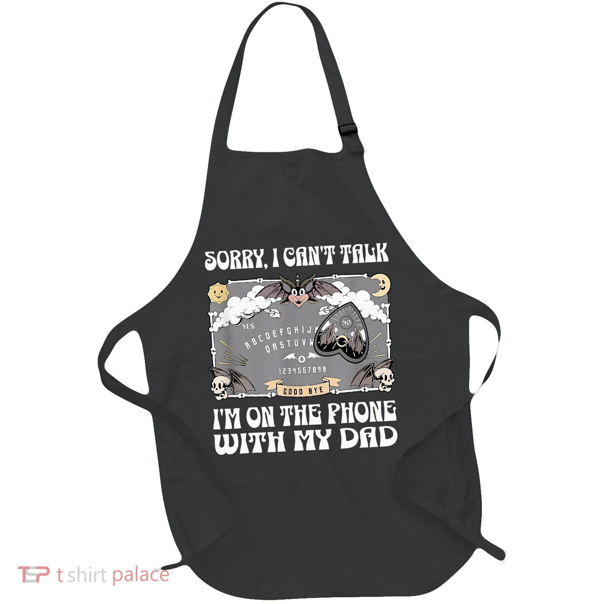 Sorry I CanT Talk IM On The Phone With My Dad Ouija Board Apron