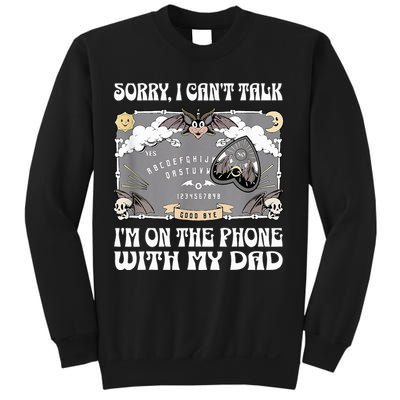 Sorry I CanT Talk IM On The Phone With My Dad Ouija Board Sweatshirt