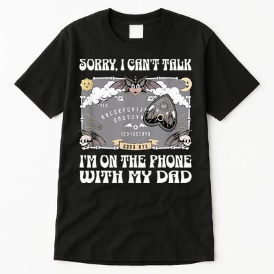 Sorry I CanT Talk IM On The Phone With My Dad Ouija Board Tall T-Shirt