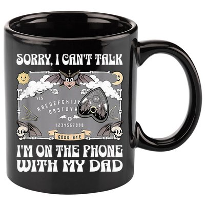 Sorry I CanT Talk IM On The Phone With My Dad Ouija Board 11oz C Handle Ceramic Mug
