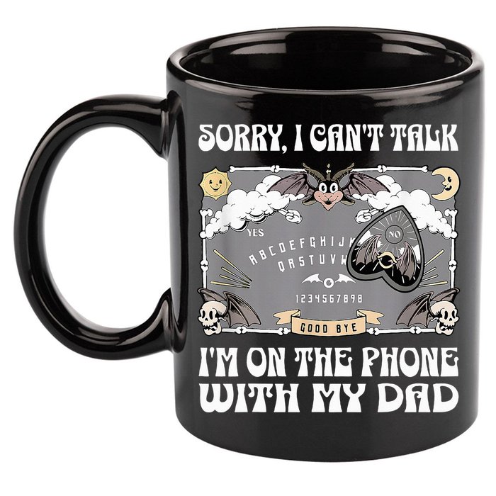 Sorry I CanT Talk IM On The Phone With My Dad Ouija Board 11oz C Handle Ceramic Mug