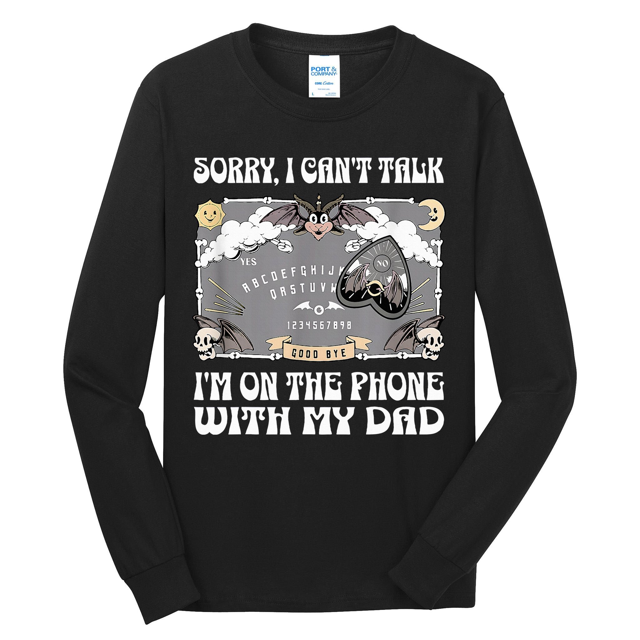 Sorry I CanT Talk IM On The Phone With My Dad Ouija Board Tall Long Sleeve T-Shirt