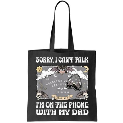 Sorry I CanT Talk IM On The Phone With My Dad Ouija Board Bag