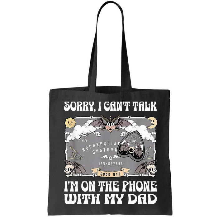 Sorry I CanT Talk IM On The Phone With My Dad Ouija Board Bag